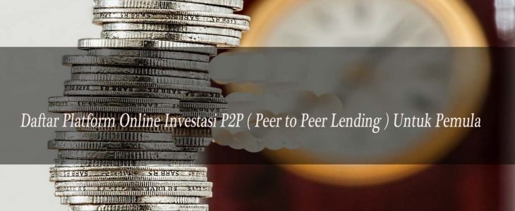 Daftar Platform Online Investasi P2P ( Peer to Peer Lending ) Untuk Pemula